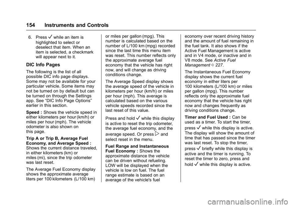 GMC YUKON 2017 User Guide GMC Yukon/Yukon XL/Denali Owner Manual (GMNA-Localizing-U.S./
Canada/Mexico-9955936) - 2017 - crc - 11/9/16
154 Instruments and Controls
6. PressVwhile an item is
highlighted to select or
deselect tha