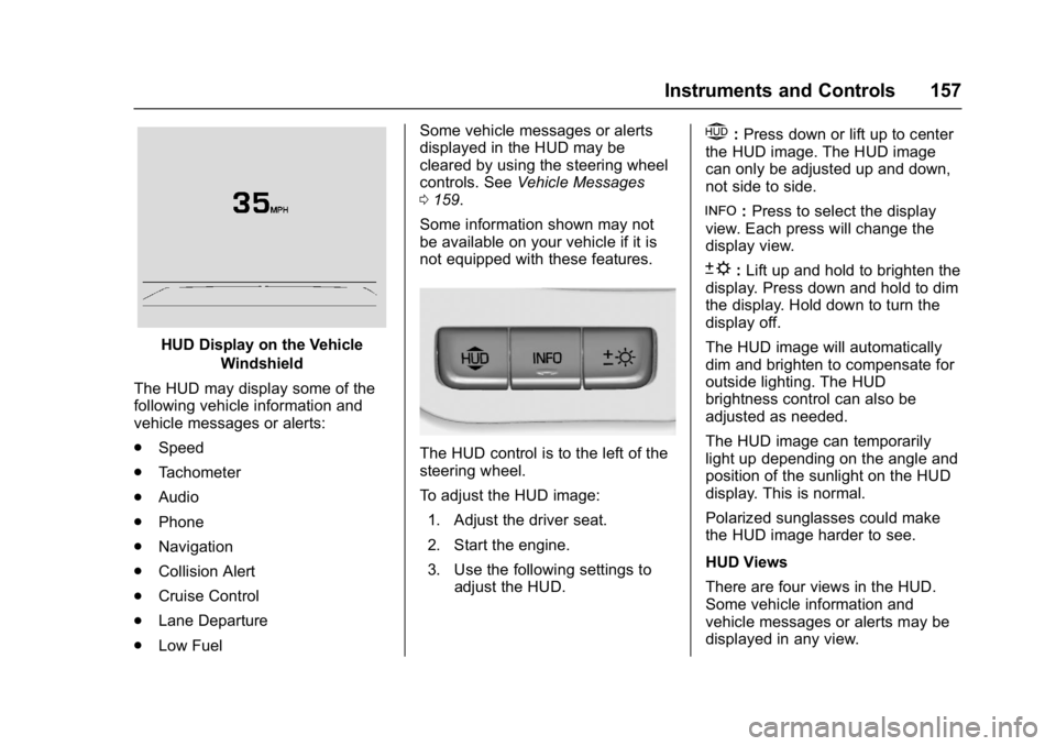 GMC YUKON 2017  Owners Manual GMC Yukon/Yukon XL/Denali Owner Manual (GMNA-Localizing-U.S./
Canada/Mexico-9955936) - 2017 - crc - 11/9/16
Instruments and Controls 157
HUD Display on the VehicleWindshield
The HUD may display some o