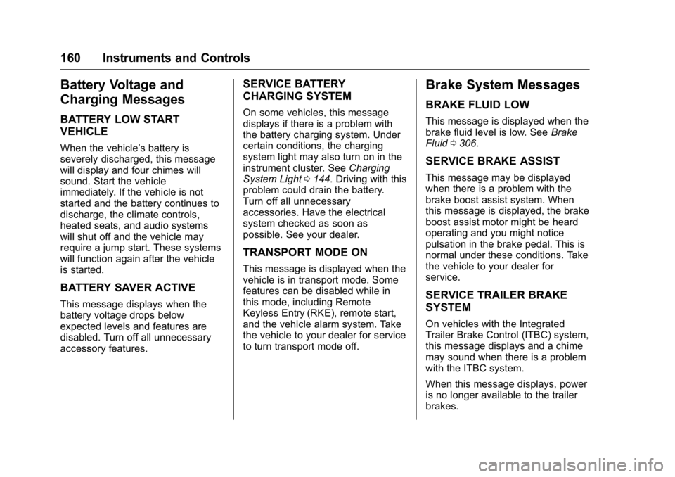 GMC YUKON 2017  Owners Manual GMC Yukon/Yukon XL/Denali Owner Manual (GMNA-Localizing-U.S./
Canada/Mexico-9955936) - 2017 - crc - 11/9/16
160 Instruments and Controls
Battery Voltage and
Charging Messages
BATTERY LOW START
VEHICLE