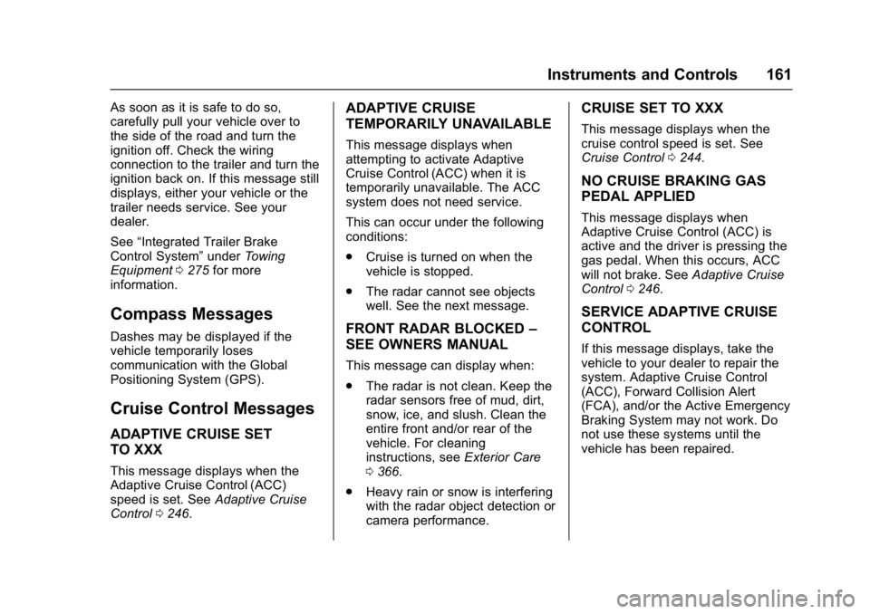 GMC YUKON 2017 Owners Manual GMC Yukon/Yukon XL/Denali Owner Manual (GMNA-Localizing-U.S./
Canada/Mexico-9955936) - 2017 - crc - 11/9/16
Instruments and Controls 161
As soon as it is safe to do so,
carefully pull your vehicle ove GMC YUKON 2017 Owners Manual GMC Yukon/Yukon XL/Denali Owner Manual (GMNA-Localizing-U.S./
Canada/Mexico-9955936) - 2017 - crc - 11/9/16
Instruments and Controls 161
As soon as it is safe to do so,
carefully pull your vehicle ove