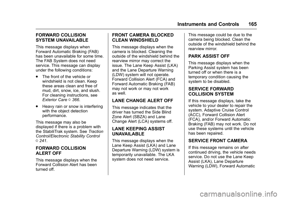 GMC YUKON 2017  Owners Manual GMC Yukon/Yukon XL/Denali Owner Manual (GMNA-Localizing-U.S./
Canada/Mexico-9955936) - 2017 - crc - 11/9/16
Instruments and Controls 165
FORWARD COLLISION
SYSTEM UNAVAILABLE
This message displays when