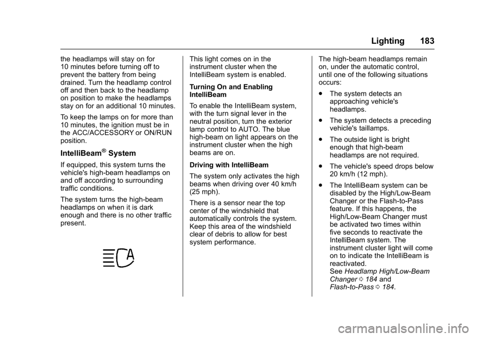 GMC YUKON 2017 Owners Manual GMC Yukon/Yukon XL/Denali Owner Manual (GMNA-Localizing-U.S./
Canada/Mexico-9955936) - 2017 - crc - 11/9/16
Lighting 183
the headlamps will stay on for
10 minutes before turning off to
prevent the bat GMC YUKON 2017 Owners Manual GMC Yukon/Yukon XL/Denali Owner Manual (GMNA-Localizing-U.S./
Canada/Mexico-9955936) - 2017 - crc - 11/9/16
Lighting 183
the headlamps will stay on for
10 minutes before turning off to
prevent the bat