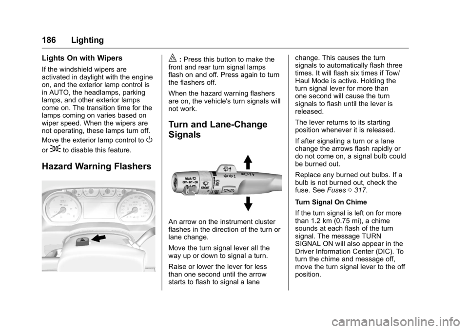 GMC YUKON 2017  Owners Manual GMC Yukon/Yukon XL/Denali Owner Manual (GMNA-Localizing-U.S./
Canada/Mexico-9955936) - 2017 - crc - 11/9/16
186 Lighting
Lights On with Wipers
If the windshield wipers are
activated in daylight with t