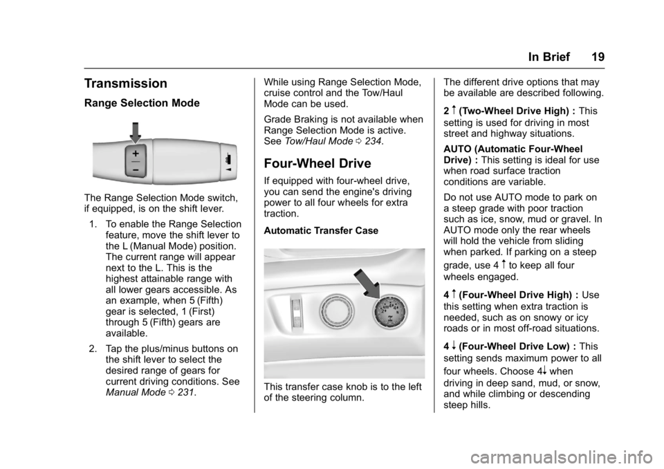 GMC YUKON 2017 User Guide GMC Yukon/Yukon XL/Denali Owner Manual (GMNA-Localizing-U.S./
Canada/Mexico-9955936) - 2017 - crc - 11/9/16
In Brief 19
Transmission
Range Selection Mode
The Range Selection Mode switch,
if equipped, 