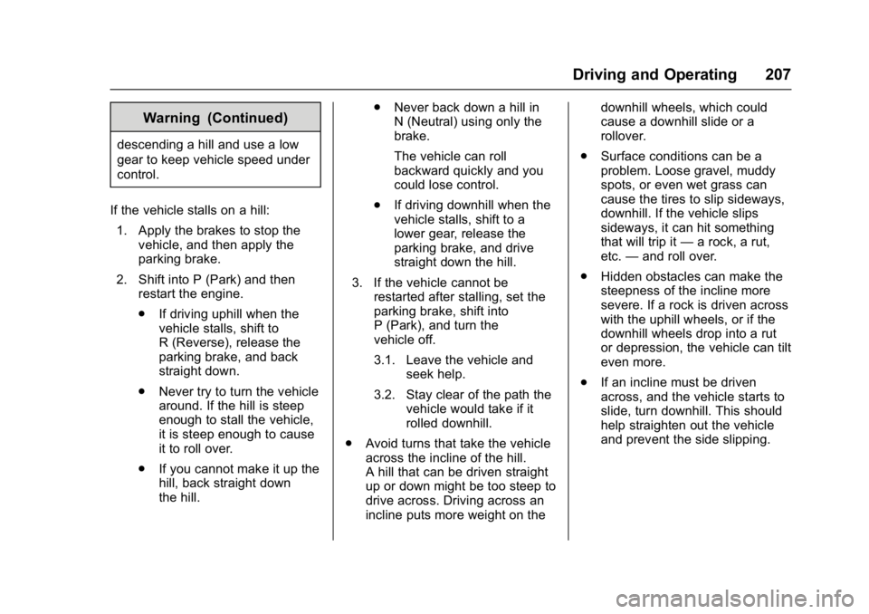 GMC YUKON 2017 Owners Guide GMC Yukon/Yukon XL/Denali Owner Manual (GMNA-Localizing-U.S./
Canada/Mexico-9955936) - 2017 - crc - 11/9/16
Driving and Operating 207
Warning (Continued)
descending a hill and use a low
gear to keep v GMC YUKON 2017 Owners Guide GMC Yukon/Yukon XL/Denali Owner Manual (GMNA-Localizing-U.S./
Canada/Mexico-9955936) - 2017 - crc - 11/9/16
Driving and Operating 207
Warning (Continued)
descending a hill and use a low
gear to keep v