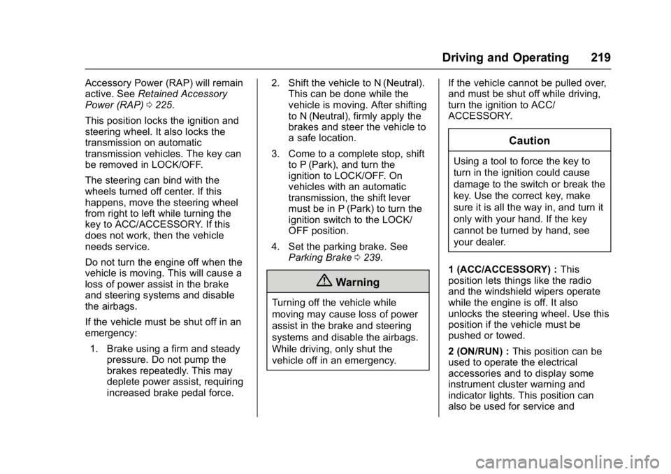 GMC YUKON 2017  Owners Manual GMC Yukon/Yukon XL/Denali Owner Manual (GMNA-Localizing-U.S./
Canada/Mexico-9955936) - 2017 - crc - 11/9/16
Driving and Operating 219
Accessory Power (RAP) will remain
active. SeeRetained Accessory
Po