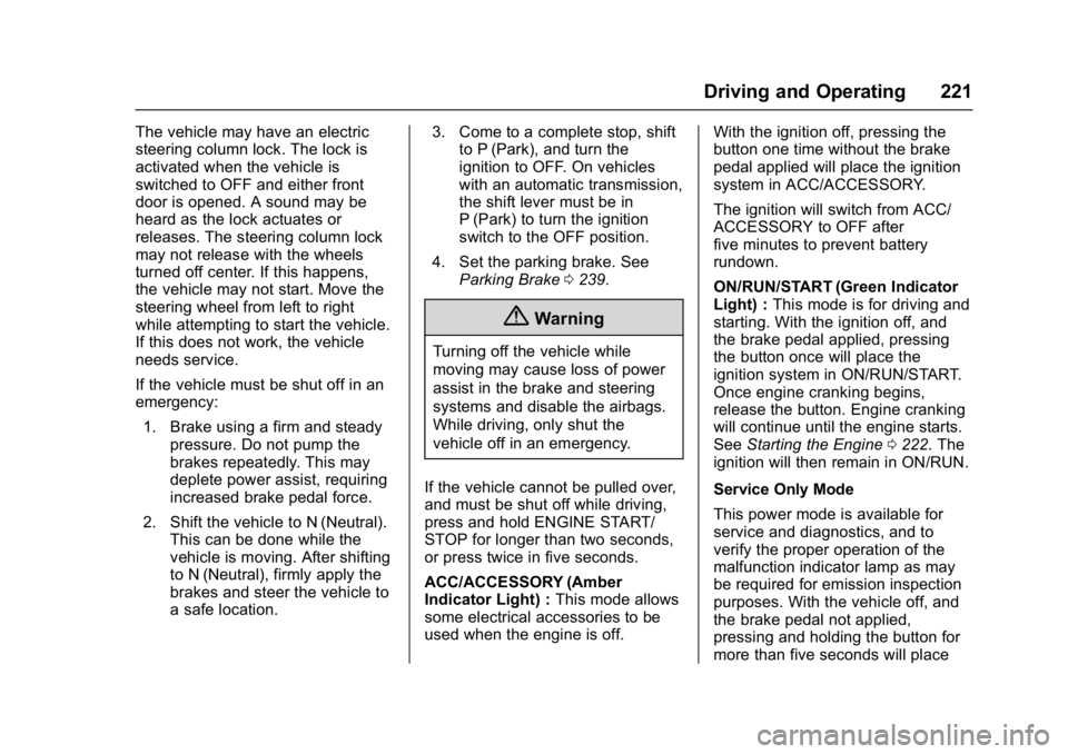 GMC YUKON 2017 Owners Guide GMC Yukon/Yukon XL/Denali Owner Manual (GMNA-Localizing-U.S./
Canada/Mexico-9955936) - 2017 - crc - 11/9/16
Driving and Operating 221
The vehicle may have an electric
steering column lock. The lock is GMC YUKON 2017 Owners Guide GMC Yukon/Yukon XL/Denali Owner Manual (GMNA-Localizing-U.S./
Canada/Mexico-9955936) - 2017 - crc - 11/9/16
Driving and Operating 221
The vehicle may have an electric
steering column lock. The lock is