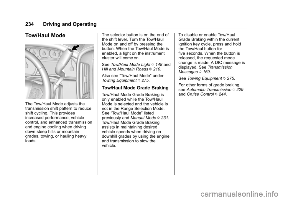 GMC YUKON 2017 Owners Manual GMC Yukon/Yukon XL/Denali Owner Manual (GMNA-Localizing-U.S./
Canada/Mexico-9955936) - 2017 - crc - 11/9/16
234 Driving and Operating
Tow/Haul Mode
The Tow/Haul Mode adjusts the
transmission shift pat GMC YUKON 2017 Owners Manual GMC Yukon/Yukon XL/Denali Owner Manual (GMNA-Localizing-U.S./
Canada/Mexico-9955936) - 2017 - crc - 11/9/16
234 Driving and Operating
Tow/Haul Mode
The Tow/Haul Mode adjusts the
transmission shift pat