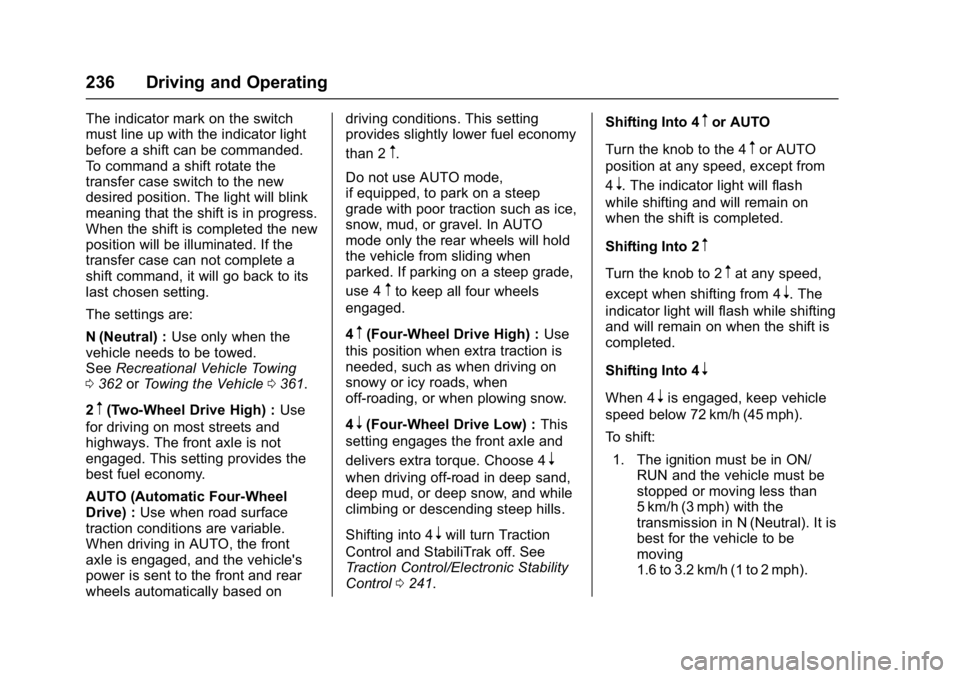 GMC YUKON 2017 Owners Manual GMC Yukon/Yukon XL/Denali Owner Manual (GMNA-Localizing-U.S./
Canada/Mexico-9955936) - 2017 - crc - 11/9/16
236 Driving and Operating
The indicator mark on the switch
must line up with the indicator l GMC YUKON 2017 Owners Manual GMC Yukon/Yukon XL/Denali Owner Manual (GMNA-Localizing-U.S./
Canada/Mexico-9955936) - 2017 - crc - 11/9/16
236 Driving and Operating
The indicator mark on the switch
must line up with the indicator l