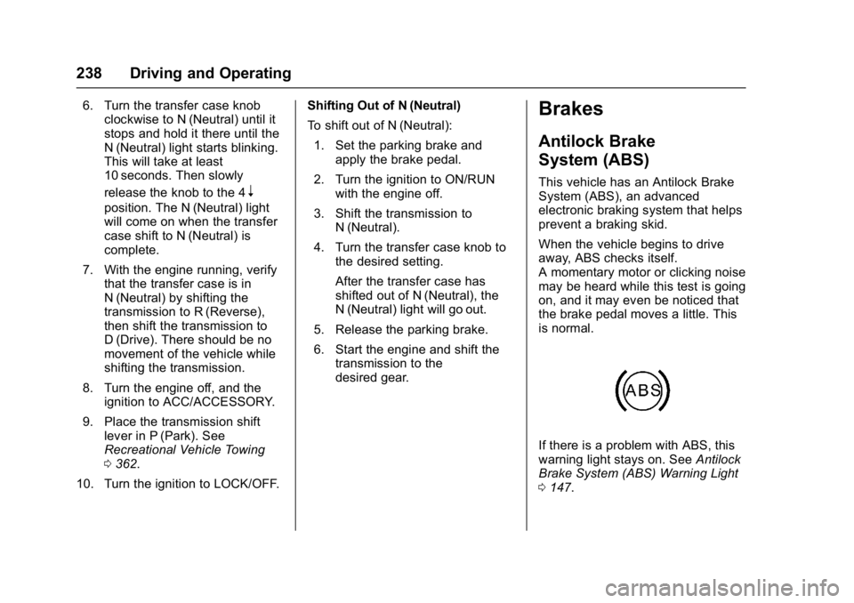 GMC YUKON 2017 Owners Guide GMC Yukon/Yukon XL/Denali Owner Manual (GMNA-Localizing-U.S./
Canada/Mexico-9955936) - 2017 - crc - 11/9/16
238 Driving and Operating
6. Turn the transfer case knobclockwise to N (Neutral) until it
st