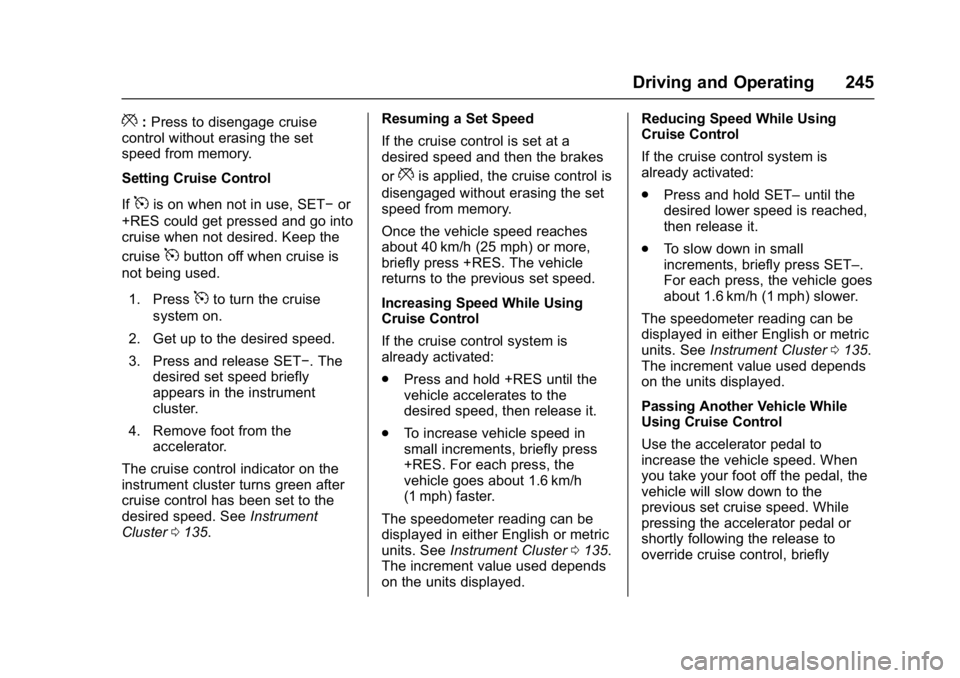 GMC YUKON 2017 Owners Manual GMC Yukon/Yukon XL/Denali Owner Manual (GMNA-Localizing-U.S./
Canada/Mexico-9955936) - 2017 - crc - 11/9/16
Driving and Operating 245
*:Press to disengage cruise
control without erasing the set
speed GMC YUKON 2017 Owners Manual GMC Yukon/Yukon XL/Denali Owner Manual (GMNA-Localizing-U.S./
Canada/Mexico-9955936) - 2017 - crc - 11/9/16
Driving and Operating 245
*:Press to disengage cruise
control without erasing the set
speed