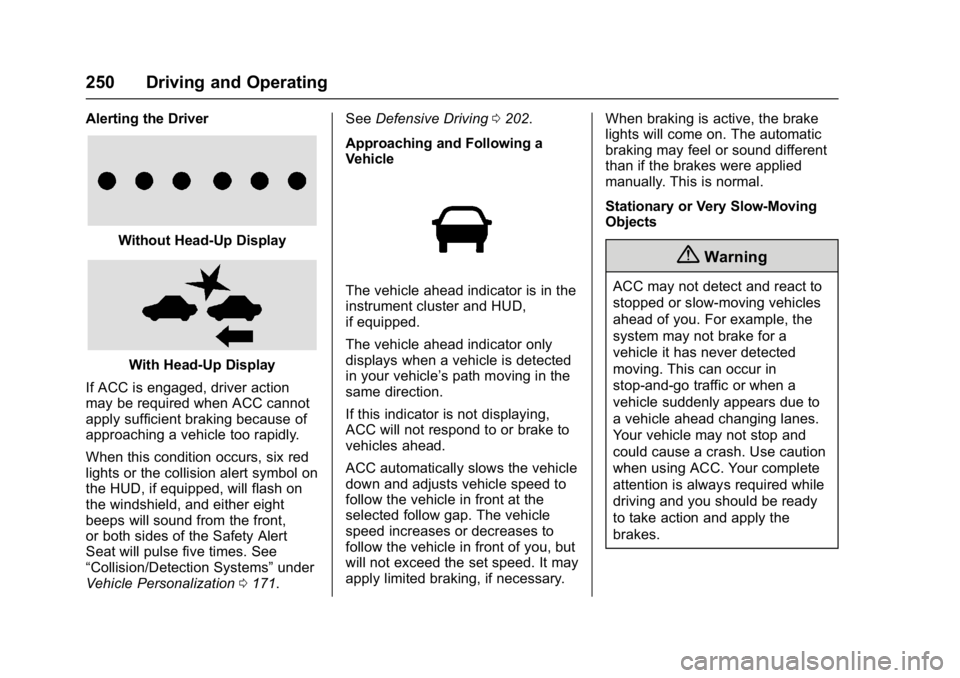 GMC YUKON 2017  Owners Manual GMC Yukon/Yukon XL/Denali Owner Manual (GMNA-Localizing-U.S./
Canada/Mexico-9955936) - 2017 - crc - 11/9/16
250 Driving and Operating
Alerting the Driver
Without Head-Up Display
With Head-Up Display
I