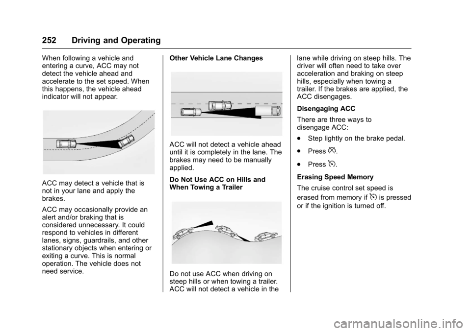 GMC YUKON 2017 User Guide GMC Yukon/Yukon XL/Denali Owner Manual (GMNA-Localizing-U.S./
Canada/Mexico-9955936) - 2017 - crc - 11/9/16
252 Driving and Operating
When following a vehicle and
entering a curve, ACC may not
detect GMC YUKON 2017 User Guide GMC Yukon/Yukon XL/Denali Owner Manual (GMNA-Localizing-U.S./
Canada/Mexico-9955936) - 2017 - crc - 11/9/16
252 Driving and Operating
When following a vehicle and
entering a curve, ACC may not
detect