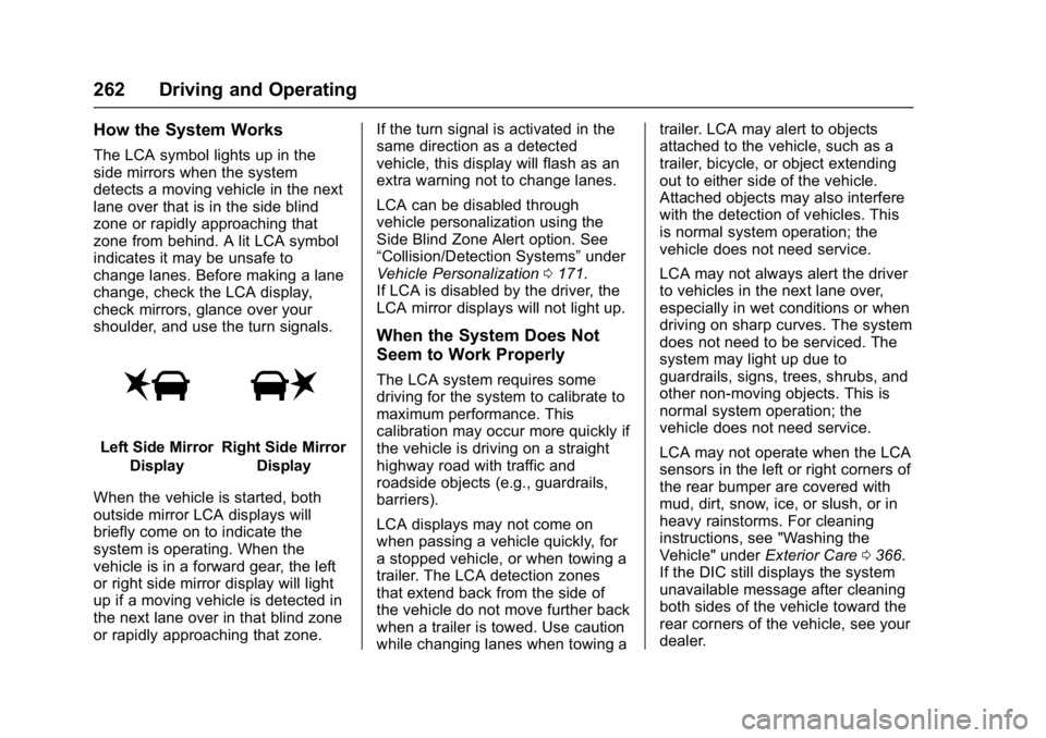 GMC YUKON 2017 Owners Guide GMC Yukon/Yukon XL/Denali Owner Manual (GMNA-Localizing-U.S./
Canada/Mexico-9955936) - 2017 - crc - 11/9/16
262 Driving and Operating
How the System Works
The LCA symbol lights up in the
side mirrors 
