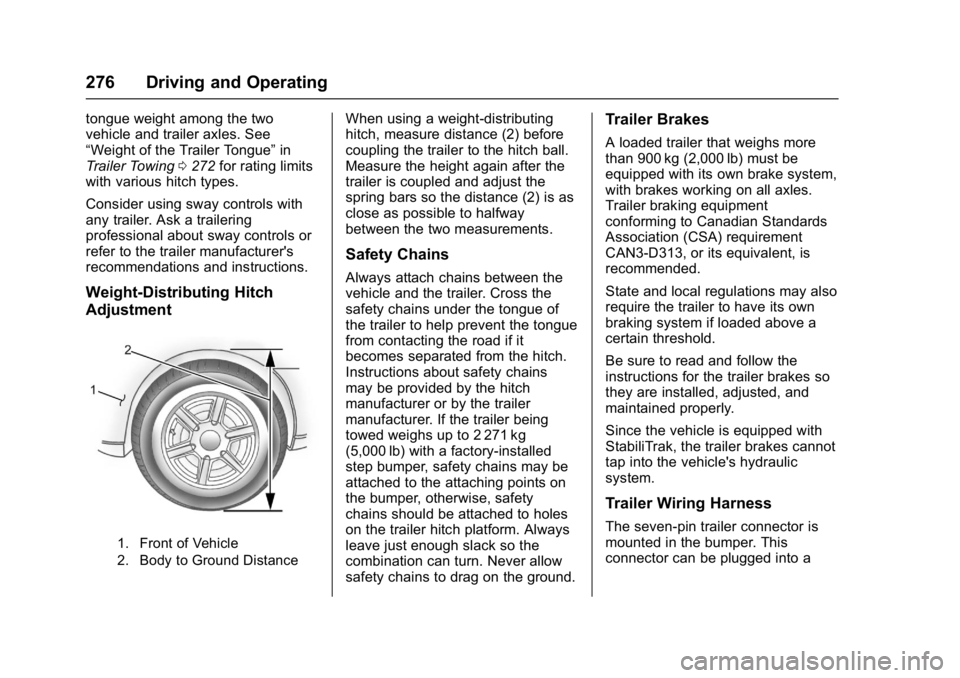 GMC YUKON 2017  Owners Manual GMC Yukon/Yukon XL/Denali Owner Manual (GMNA-Localizing-U.S./
Canada/Mexico-9955936) - 2017 - crc - 11/9/16
276 Driving and Operating
tongue weight among the two
vehicle and trailer axles. See
“Weig