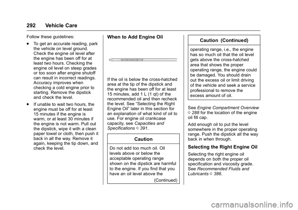 GMC YUKON 2017 Owners Guide GMC Yukon/Yukon XL/Denali Owner Manual (GMNA-Localizing-U.S./
Canada/Mexico-9955936) - 2017 - crc - 11/9/16
292 Vehicle Care
Follow these guidelines:
.To get an accurate reading, park
the vehicle on l GMC YUKON 2017 Owners Guide GMC Yukon/Yukon XL/Denali Owner Manual (GMNA-Localizing-U.S./
Canada/Mexico-9955936) - 2017 - crc - 11/9/16
292 Vehicle Care
Follow these guidelines:
.To get an accurate reading, park
the vehicle on l