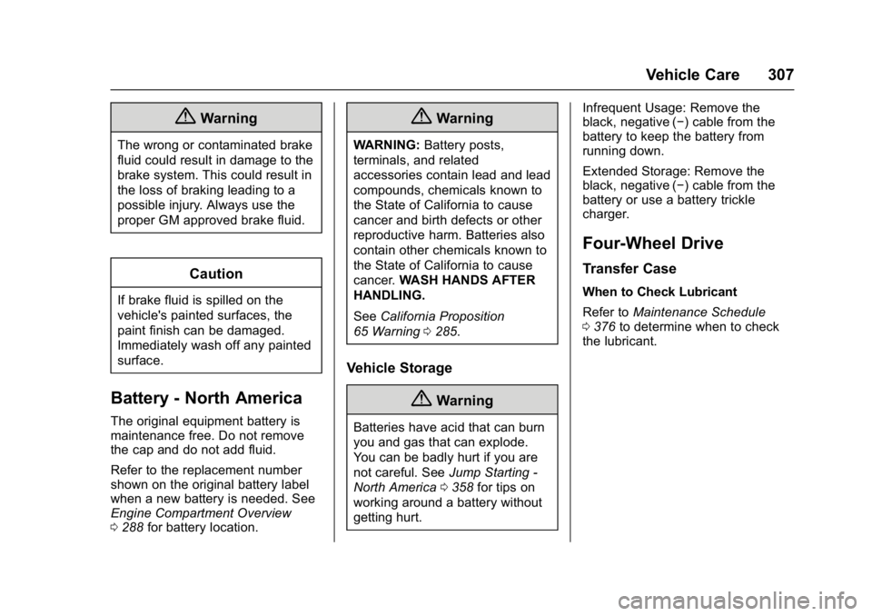 GMC YUKON 2017  Owners Manual GMC Yukon/Yukon XL/Denali Owner Manual (GMNA-Localizing-U.S./
Canada/Mexico-9955936) - 2017 - crc - 11/9/16
Vehicle Care 307
{Warning
The wrong or contaminated brake
fluid could result in damage to th