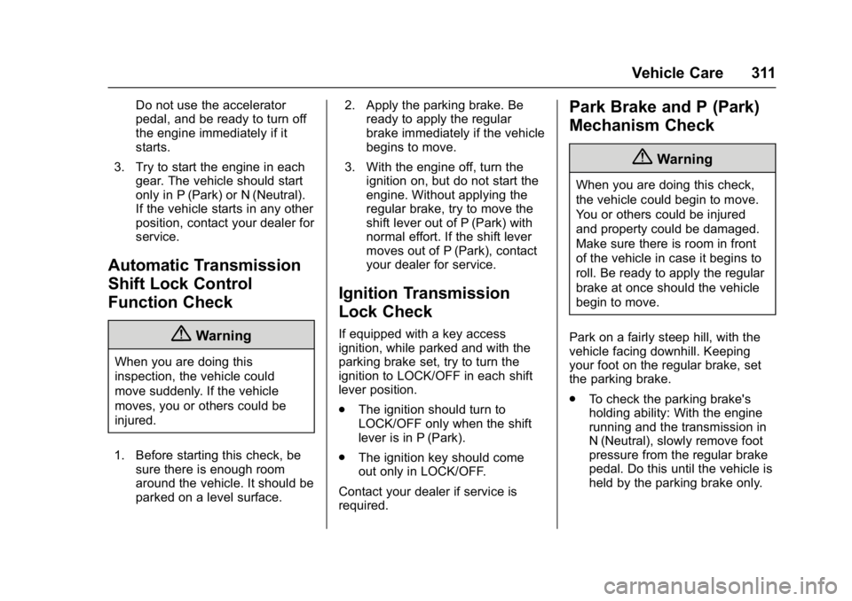 GMC YUKON 2017 Service Manual GMC Yukon/Yukon XL/Denali Owner Manual (GMNA-Localizing-U.S./
Canada/Mexico-9955936) - 2017 - crc - 11/9/16
Vehicle Care 311
Do not use the accelerator
pedal, and be ready to turn off
the engine immed GMC YUKON 2017 Service Manual GMC Yukon/Yukon XL/Denali Owner Manual (GMNA-Localizing-U.S./
Canada/Mexico-9955936) - 2017 - crc - 11/9/16
Vehicle Care 311
Do not use the accelerator
pedal, and be ready to turn off
the engine immed