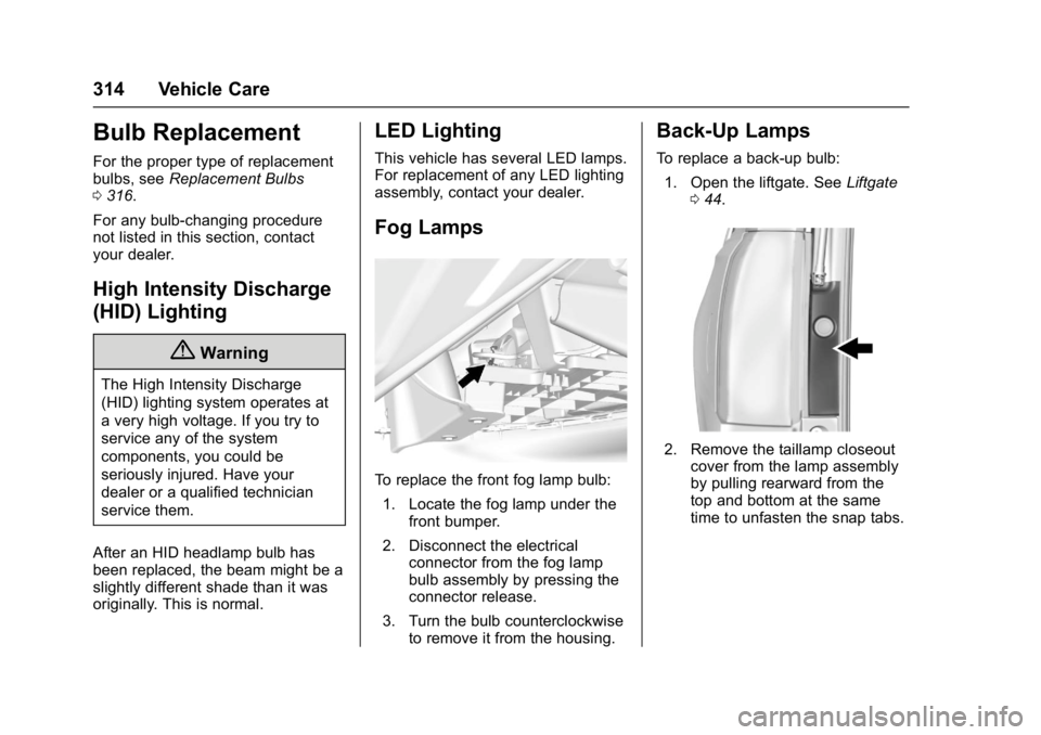 GMC YUKON 2017  Owners Manual GMC Yukon/Yukon XL/Denali Owner Manual (GMNA-Localizing-U.S./
Canada/Mexico-9955936) - 2017 - crc - 11/9/16
314 Vehicle Care
Bulb Replacement
For the proper type of replacement
bulbs, seeReplacement B