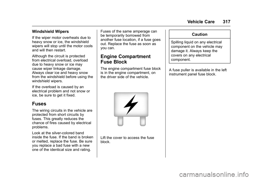 GMC YUKON 2017  Owners Manual GMC Yukon/Yukon XL/Denali Owner Manual (GMNA-Localizing-U.S./
Canada/Mexico-9955936) - 2017 - crc - 11/9/16
Vehicle Care 317
Windshield Wipers
If the wiper motor overheats due to
heavy snow or ice, th