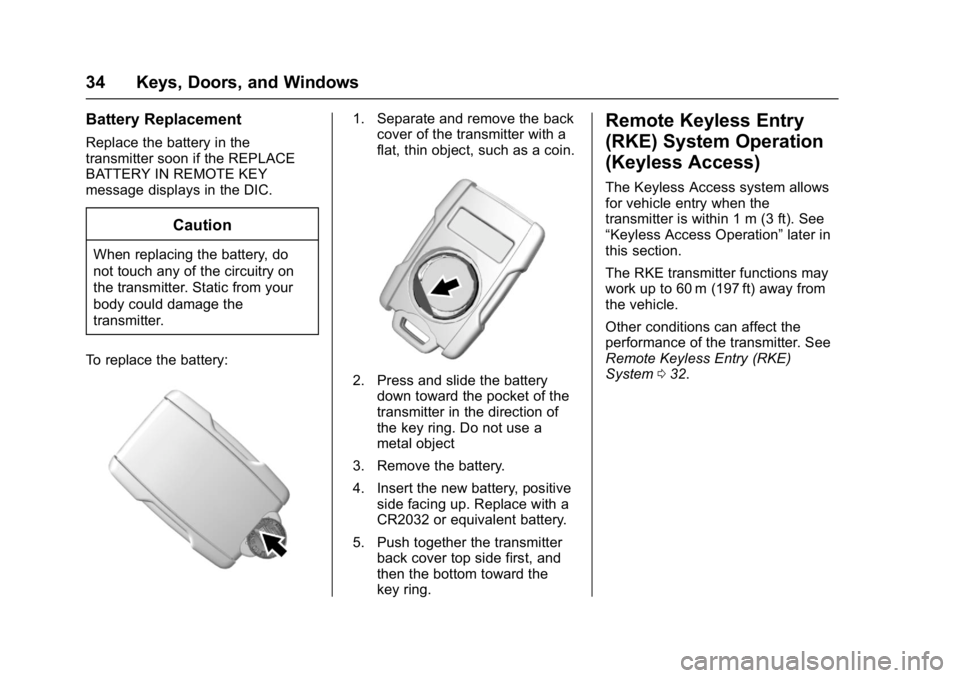 GMC YUKON 2017 Owners Guide GMC Yukon/Yukon XL/Denali Owner Manual (GMNA-Localizing-U.S./
Canada/Mexico-9955936) - 2017 - crc - 11/10/16
34 Keys, Doors, and Windows
Battery Replacement
Replace the battery in the
transmitter soon