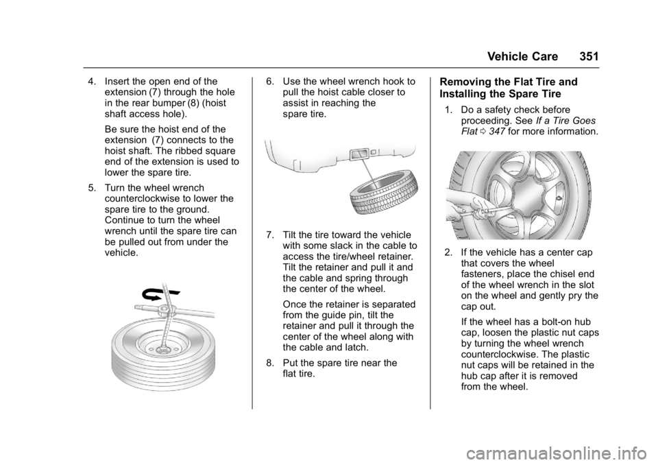GMC YUKON 2017  Owners Manual GMC Yukon/Yukon XL/Denali Owner Manual (GMNA-Localizing-U.S./
Canada/Mexico-9955936) - 2017 - crc - 11/9/16
Vehicle Care 351
4. Insert the open end of theextension (7) through the hole
in the rear bum