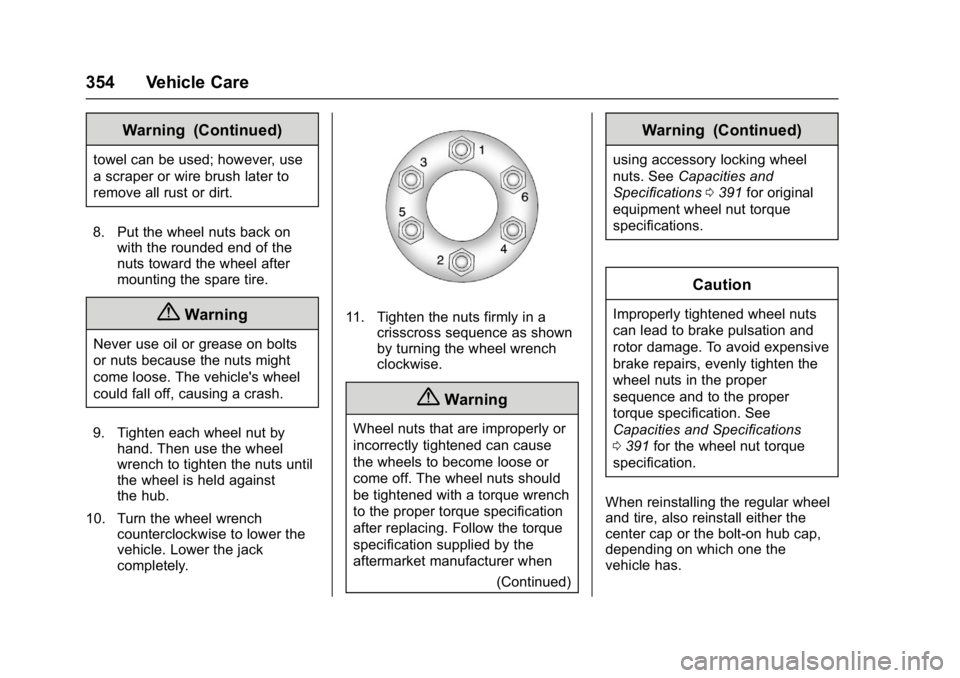 GMC YUKON 2017  Owners Manual GMC Yukon/Yukon XL/Denali Owner Manual (GMNA-Localizing-U.S./
Canada/Mexico-9955936) - 2017 - crc - 11/9/16
354 Vehicle Care
Warning (Continued)
towel can be used; however, use
a scraper or wire brush