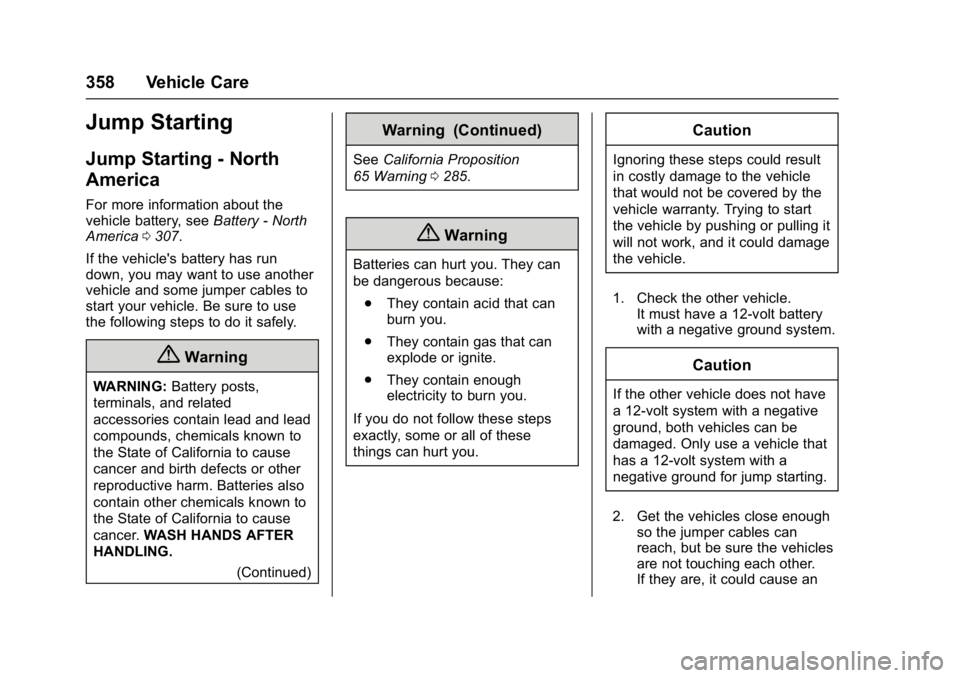 GMC YUKON 2017  Owners Manual GMC Yukon/Yukon XL/Denali Owner Manual (GMNA-Localizing-U.S./
Canada/Mexico-9955936) - 2017 - crc - 11/9/16
358 Vehicle Care
Jump Starting
Jump Starting - North
America
For more information about the

