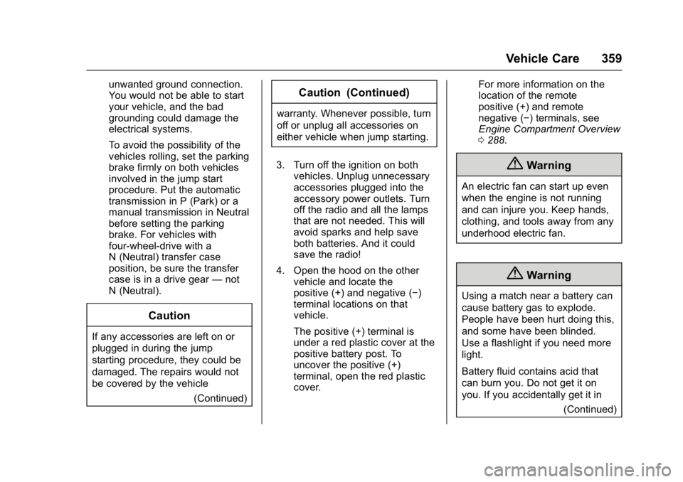 GMC YUKON 2017 Owners Guide GMC Yukon/Yukon XL/Denali Owner Manual (GMNA-Localizing-U.S./
Canada/Mexico-9955936) - 2017 - crc - 11/9/16
Vehicle Care 359
unwanted ground connection.
You would not be able to start
your vehicle, an