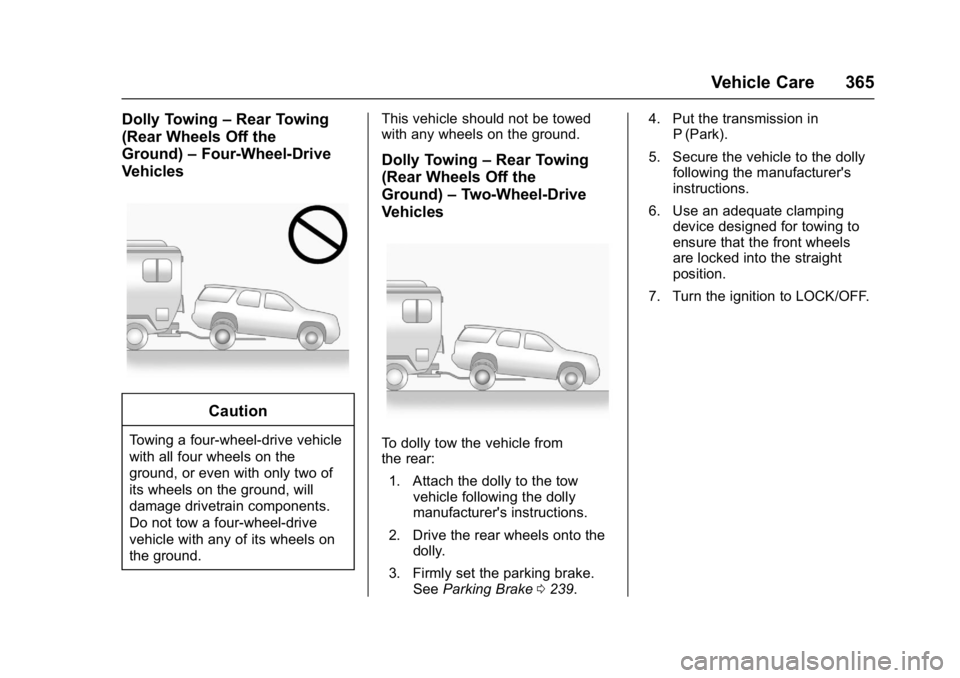 GMC YUKON 2017  Owners Manual GMC Yukon/Yukon XL/Denali Owner Manual (GMNA-Localizing-U.S./
Canada/Mexico-9955936) - 2017 - crc - 11/9/16
Vehicle Care 365
Dolly Towing–Rear Towing
(Rear Wheels Off the
Ground) –Four-Wheel-Drive