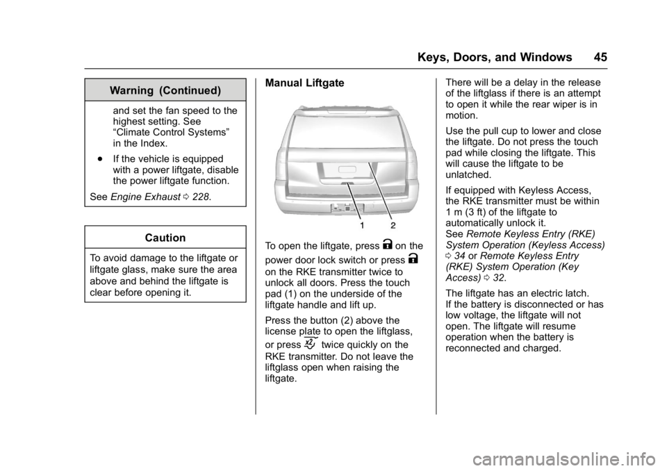 GMC YUKON 2017 User Guide GMC Yukon/Yukon XL/Denali Owner Manual (GMNA-Localizing-U.S./
Canada/Mexico-9955936) - 2017 - crc - 11/10/16
Keys, Doors, and Windows 45
Warning (Continued)
and set the fan speed to the
highest settin GMC YUKON 2017 User Guide GMC Yukon/Yukon XL/Denali Owner Manual (GMNA-Localizing-U.S./
Canada/Mexico-9955936) - 2017 - crc - 11/10/16
Keys, Doors, and Windows 45
Warning (Continued)
and set the fan speed to the
highest settin