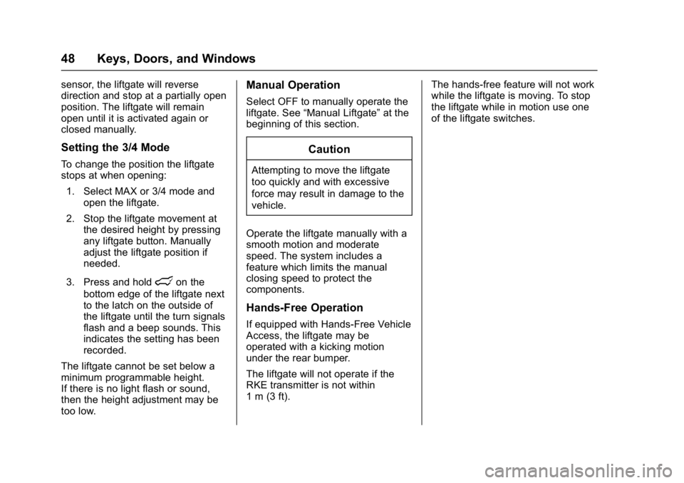 GMC YUKON 2017 Service Manual GMC Yukon/Yukon XL/Denali Owner Manual (GMNA-Localizing-U.S./
Canada/Mexico-9955936) - 2017 - crc - 11/10/16
48 Keys, Doors, and Windows
sensor, the liftgate will reverse
direction and stop at a parti