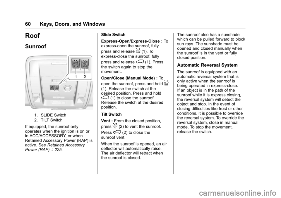 GMC YUKON 2017  Owners Manual GMC Yukon/Yukon XL/Denali Owner Manual (GMNA-Localizing-U.S./
Canada/Mexico-9955936) - 2017 - crc - 11/10/16
60 Keys, Doors, and Windows
Roof
Sunroof
1. SLIDE Switch
2. TILT Switch
If equipped, the su