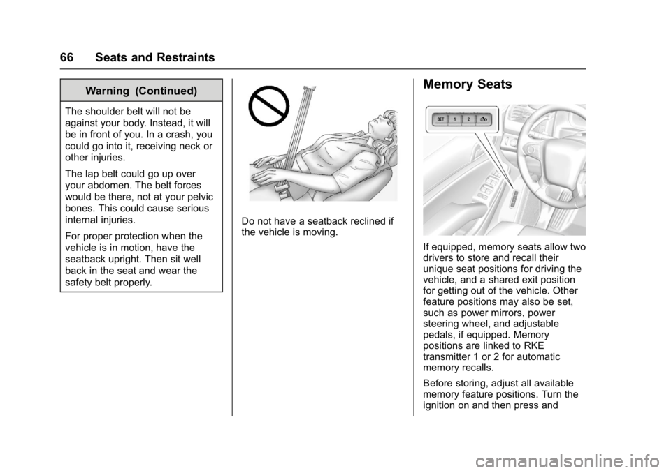 GMC YUKON 2017 Repair Manual GMC Yukon/Yukon XL/Denali Owner Manual (GMNA-Localizing-U.S./
Canada/Mexico-9955936) - 2017 - crc - 11/9/16
66 Seats and Restraints
Warning (Continued)
The shoulder belt will not be
against your body.