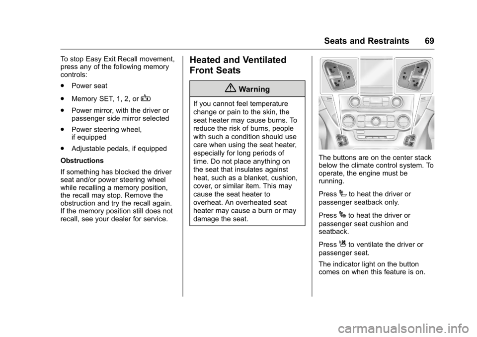 GMC YUKON 2017  Owners Manual GMC Yukon/Yukon XL/Denali Owner Manual (GMNA-Localizing-U.S./
Canada/Mexico-9955936) - 2017 - crc - 11/9/16
Seats and Restraints 69
To stop Easy Exit Recall movement,
press any of the following memory