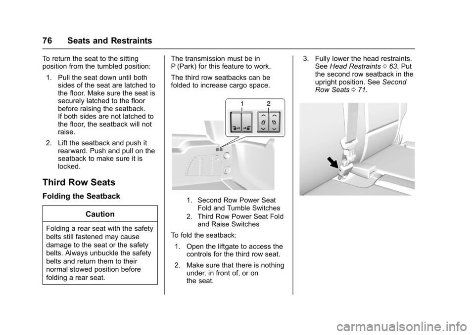 GMC YUKON 2017 Manual PDF GMC Yukon/Yukon XL/Denali Owner Manual (GMNA-Localizing-U.S./
Canada/Mexico-9955936) - 2017 - crc - 11/9/16
76 Seats and Restraints
To return the seat to the sitting
position from the tumbled position