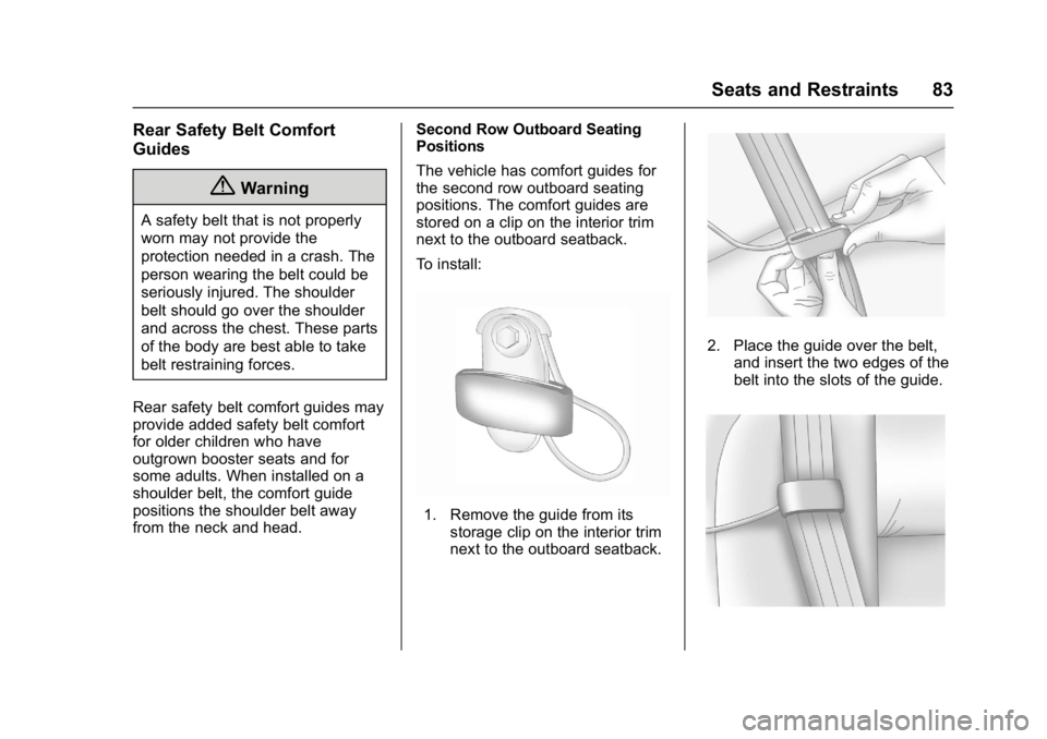 GMC YUKON 2017  Owners Manual GMC Yukon/Yukon XL/Denali Owner Manual (GMNA-Localizing-U.S./
Canada/Mexico-9955936) - 2017 - crc - 11/9/16
Seats and Restraints 83
Rear Safety Belt Comfort
Guides
{Warning
A safety belt that is not p
