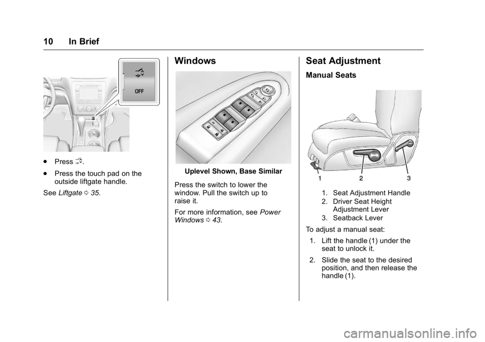 GMC ACADIA 2016  Owners Manual GMC Acadia/Acadia Denali Owner Manual (GMNA-Localizing-U.S./Canada/
Mexico-9159268) - 2016 - crc - 7/31/15
10 In Brief
.PressO.
. Press the touch pad on the
outside liftgate handle.
See Liftgate 035.
