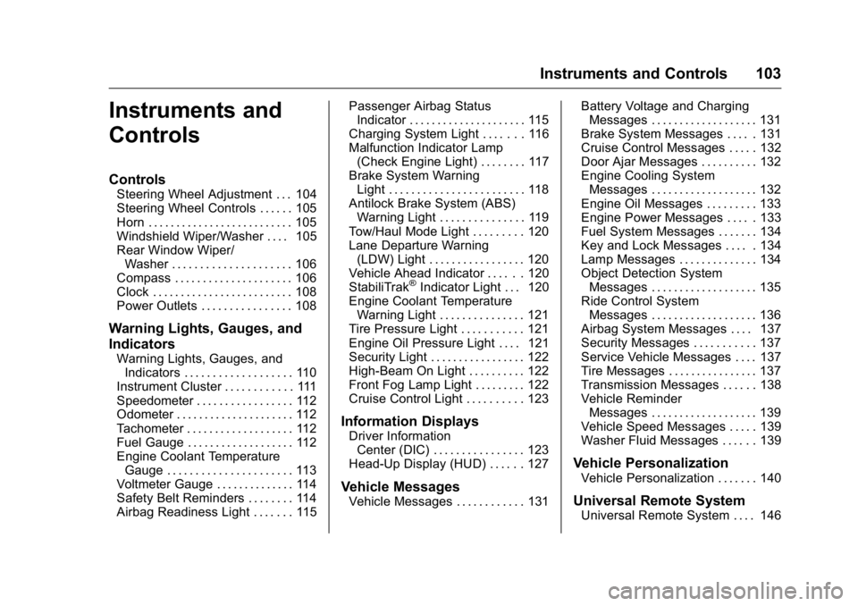 GMC ACADIA 2016  Owners Manual GMC Acadia/Acadia Denali Owner Manual (GMNA-Localizing-U.S./Canada/
Mexico-9159268) - 2016 - crc - 7/31/15
Instruments and Controls 103
Instruments and
Controls
Controls
Steering Wheel Adjustment . . 