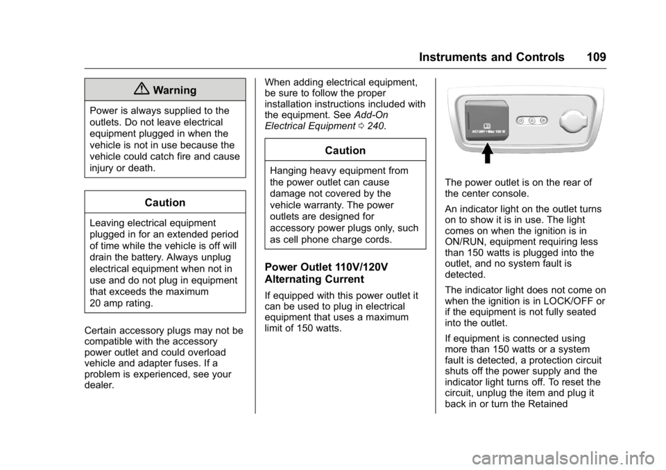 GMC ACADIA 2016  Owners Manual GMC Acadia/Acadia Denali Owner Manual (GMNA-Localizing-U.S./Canada/
Mexico-9159268) - 2016 - crc - 7/31/15
Instruments and Controls 109
{Warning
Power is always supplied to the
outlets. Do not leave e