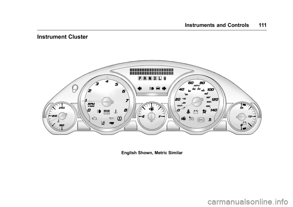 GMC ACADIA 2016 Owners Manual GMC Acadia/Acadia Denali Owner Manual (GMNA-Localizing-U.S./Canada/
Mexico-9159268) - 2016 - crc - 7/31/15
Instruments and Controls 111
Instrument Cluster
English Shown, Metric Similar GMC ACADIA 2016 Owners Manual GMC Acadia/Acadia Denali Owner Manual (GMNA-Localizing-U.S./Canada/
Mexico-9159268) - 2016 - crc - 7/31/15
Instruments and Controls 111
Instrument Cluster
English Shown, Metric Similar