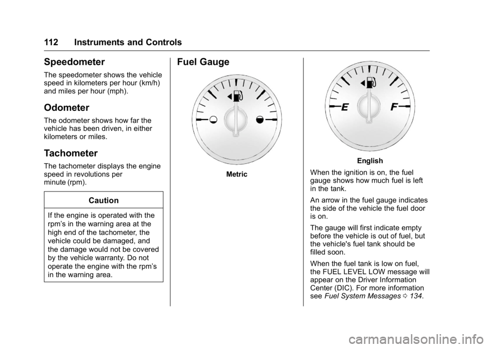 GMC ACADIA 2016 Owners Manual GMC Acadia/Acadia Denali Owner Manual (GMNA-Localizing-U.S./Canada/
Mexico-9159268) - 2016 - crc - 7/31/15
112 Instruments and Controls
Speedometer
The speedometer shows the vehicle
speed in kilometer GMC ACADIA 2016 Owners Manual GMC Acadia/Acadia Denali Owner Manual (GMNA-Localizing-U.S./Canada/
Mexico-9159268) - 2016 - crc - 7/31/15
112 Instruments and Controls
Speedometer
The speedometer shows the vehicle
speed in kilometer