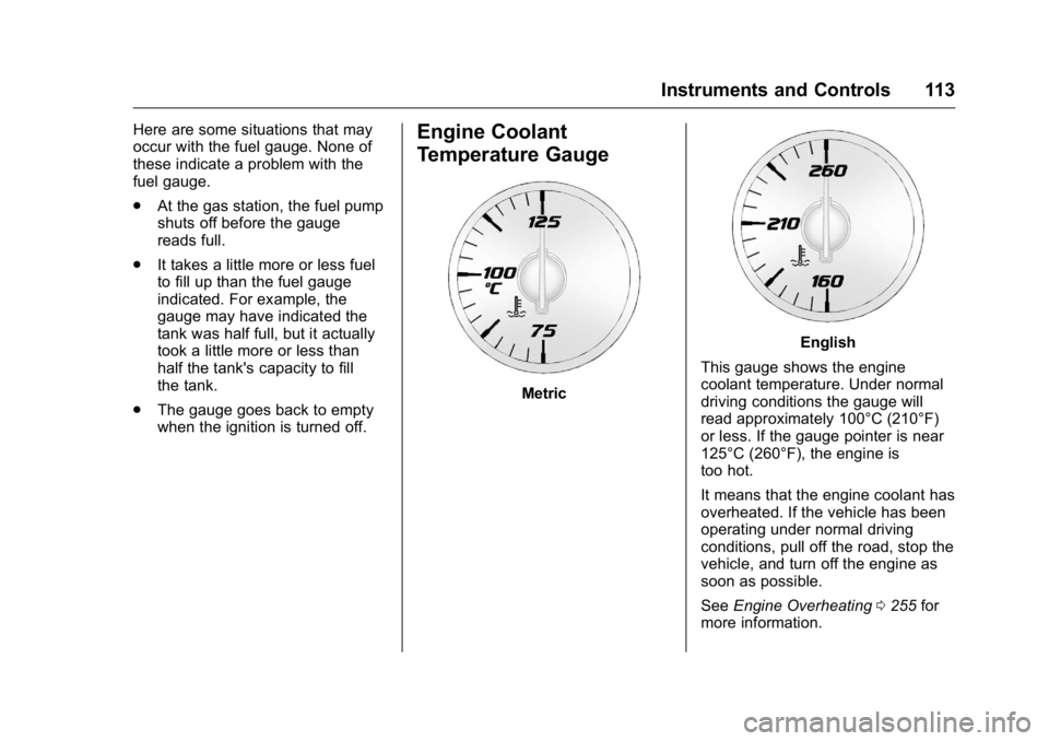 GMC ACADIA 2016  Owners Manual GMC Acadia/Acadia Denali Owner Manual (GMNA-Localizing-U.S./Canada/
Mexico-9159268) - 2016 - crc - 7/31/15
Instruments and Controls 113
Here are some situations that may
occur with the fuel gauge. Non