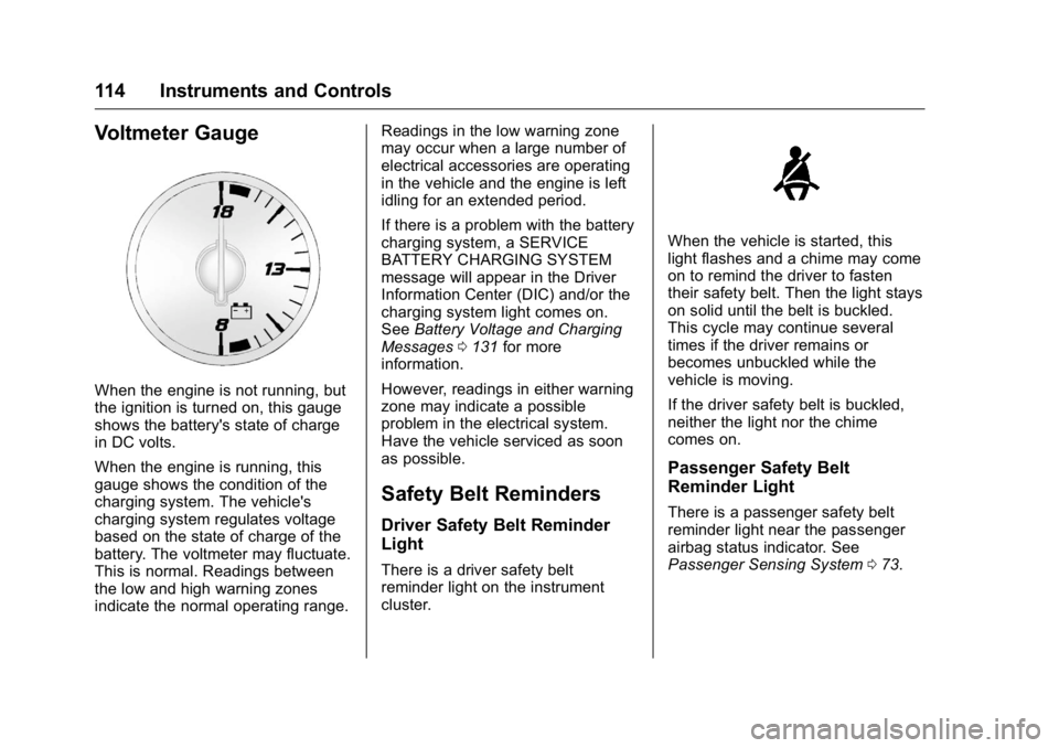 GMC ACADIA 2016  Owners Manual GMC Acadia/Acadia Denali Owner Manual (GMNA-Localizing-U.S./Canada/
Mexico-9159268) - 2016 - crc - 7/31/15
114 Instruments and Controls
Voltmeter Gauge
When the engine is not running, but
the ignition