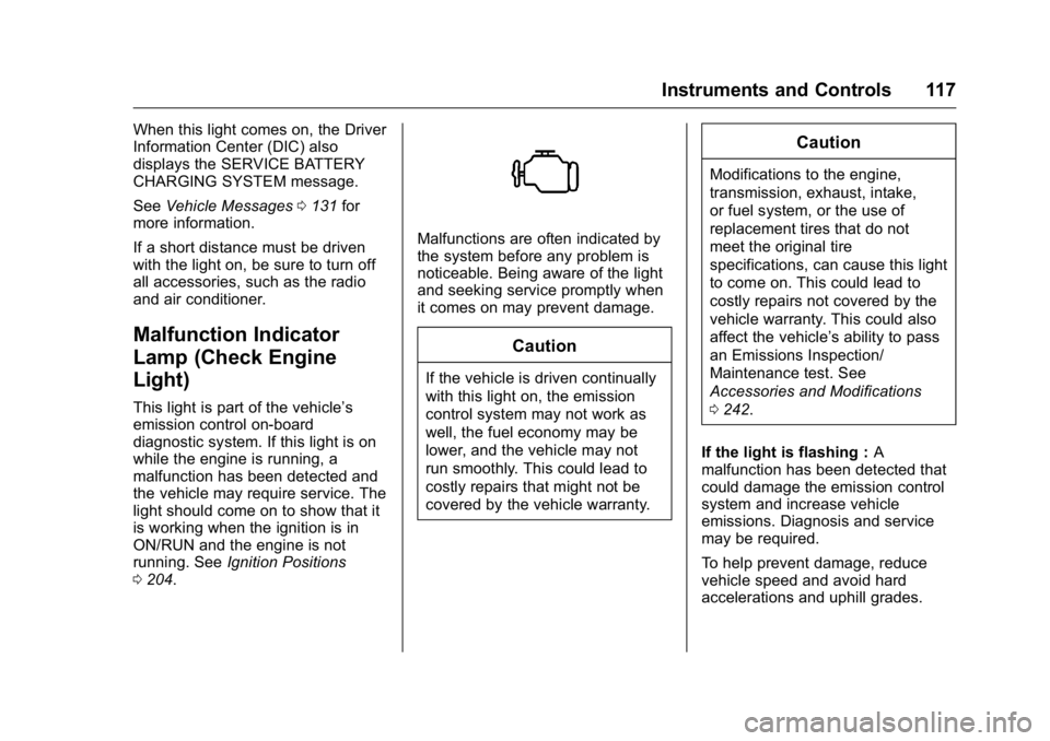 GMC ACADIA 2016 Owners Manual GMC Acadia/Acadia Denali Owner Manual (GMNA-Localizing-U.S./Canada/
Mexico-9159268) - 2016 - crc - 7/31/15
Instruments and Controls 117
When this light comes on, the Driver
Information Center (DIC) al GMC ACADIA 2016 Owners Manual GMC Acadia/Acadia Denali Owner Manual (GMNA-Localizing-U.S./Canada/
Mexico-9159268) - 2016 - crc - 7/31/15
Instruments and Controls 117
When this light comes on, the Driver
Information Center (DIC) al