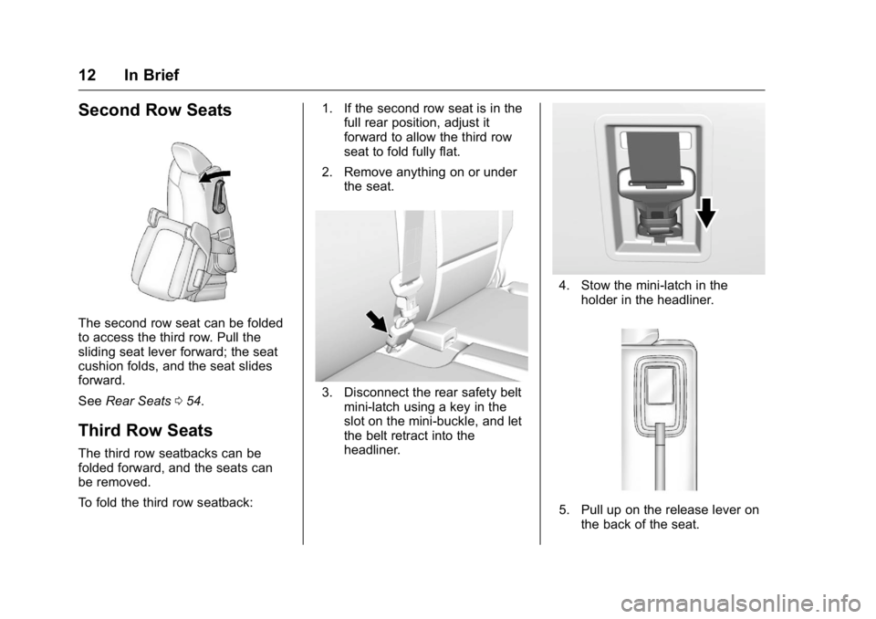 GMC ACADIA 2016 User Guide GMC Acadia/Acadia Denali Owner Manual (GMNA-Localizing-U.S./Canada/
Mexico-9159268) - 2016 - crc - 7/31/15
12 In Brief
Second Row Seats
The second row seat can be folded
to access the third row. Pull 