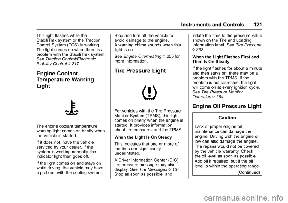 GMC ACADIA 2016 User Guide GMC Acadia/Acadia Denali Owner Manual (GMNA-Localizing-U.S./Canada/
Mexico-9159268) - 2016 - crc - 7/31/15
Instruments and Controls 121
This light flashes while the
StabiliTrak system or the Traction
GMC ACADIA 2016 User Guide GMC Acadia/Acadia Denali Owner Manual (GMNA-Localizing-U.S./Canada/
Mexico-9159268) - 2016 - crc - 7/31/15
Instruments and Controls 121
This light flashes while the
StabiliTrak system or the Traction