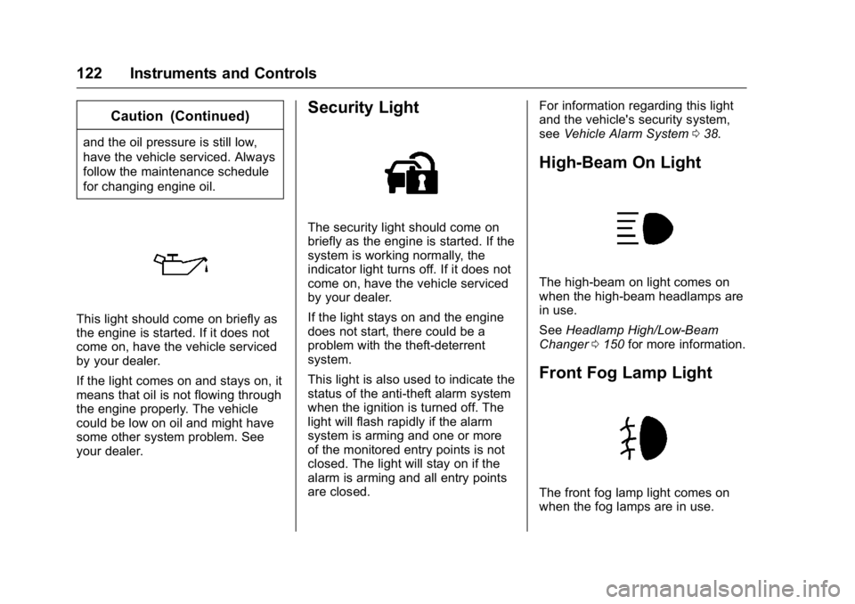 GMC ACADIA 2016  Owners Manual GMC Acadia/Acadia Denali Owner Manual (GMNA-Localizing-U.S./Canada/
Mexico-9159268) - 2016 - crc - 7/31/15
122 Instruments and Controls
Caution (Continued)
and the oil pressure is still low,
have the 