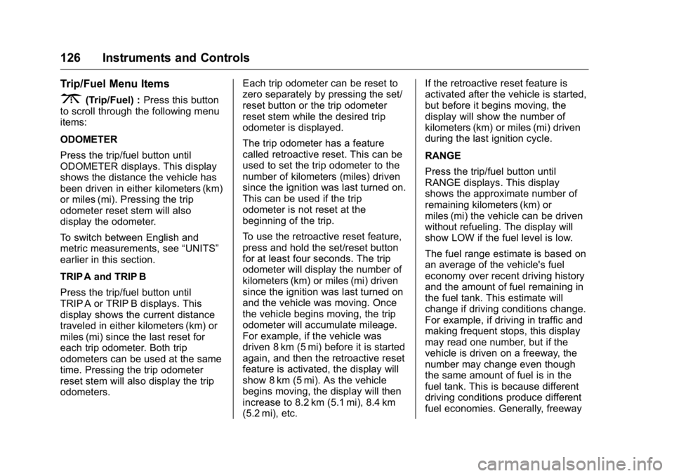 GMC ACADIA 2016  Owners Manual GMC Acadia/Acadia Denali Owner Manual (GMNA-Localizing-U.S./Canada/
Mexico-9159268) - 2016 - crc - 7/31/15
126 Instruments and Controls
Trip/Fuel Menu Items
3(Trip/Fuel) :Press this button
to scroll t