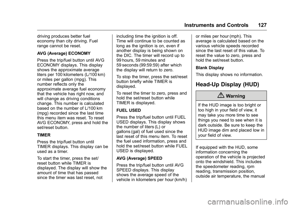 GMC ACADIA 2016  Owners Manual GMC Acadia/Acadia Denali Owner Manual (GMNA-Localizing-U.S./Canada/
Mexico-9159268) - 2016 - crc - 7/31/15
Instruments and Controls 127
driving produces better fuel
economy than city driving. Fuel
ran